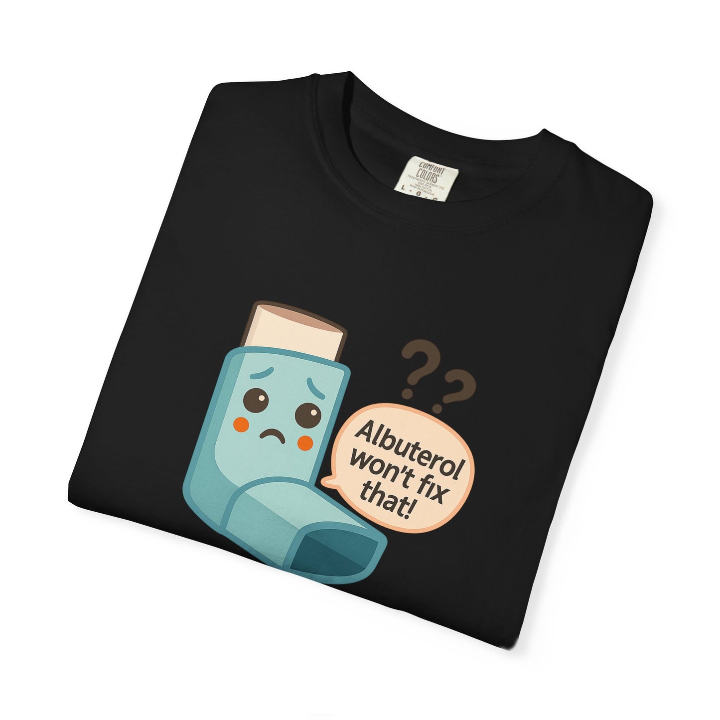 Albuterol Won't Fix That funny T-Shirt | Funny Asthma Shirt, Unisex Gift, Garment-Dyed Tee, Health Humor Tee, Unique Health Awareness Apparel