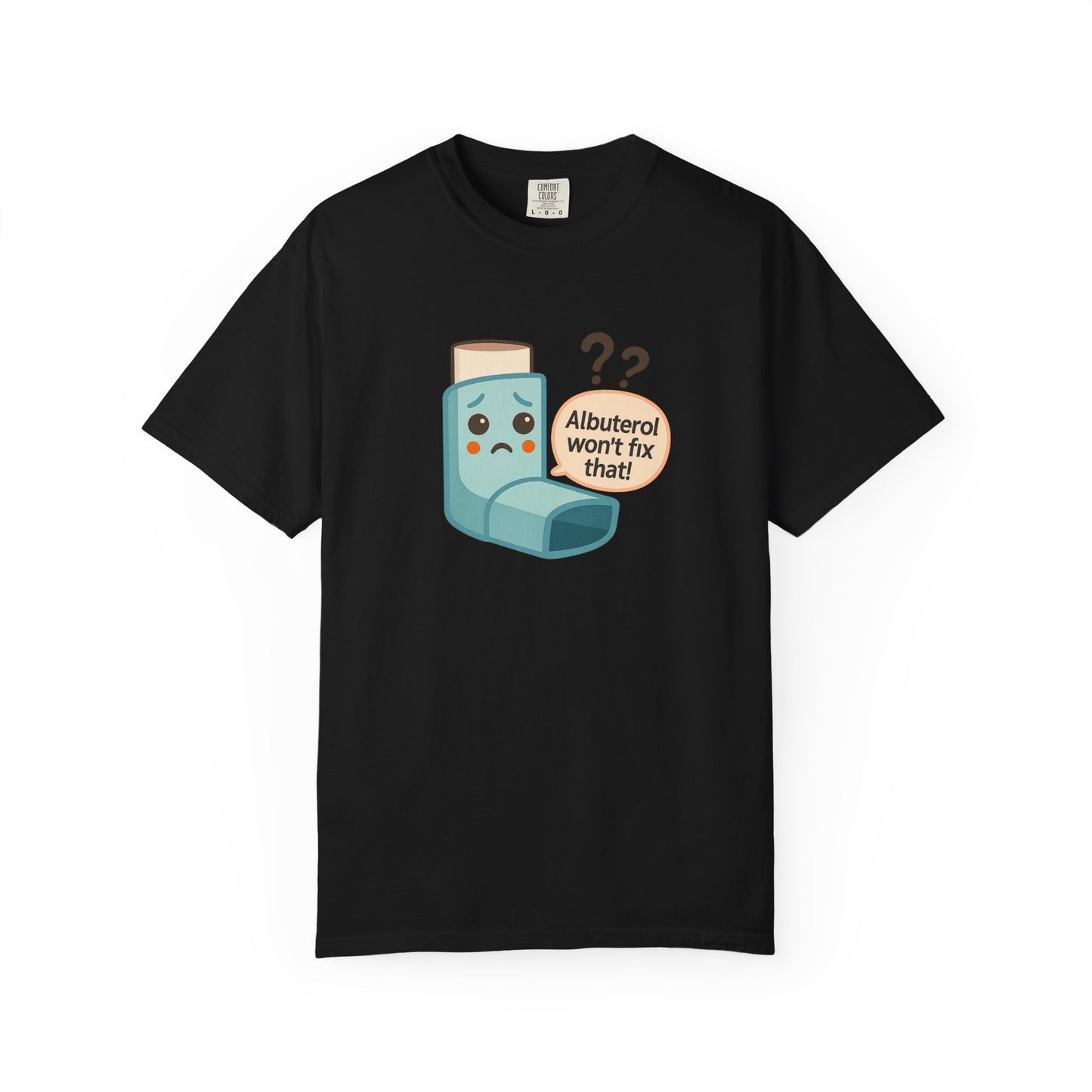 Albuterol Won't Fix That funny T-Shirt | Funny Asthma Shirt, Unisex Gift, Garment-Dyed Tee, Health Humor Tee, Unique Health Awareness Apparel