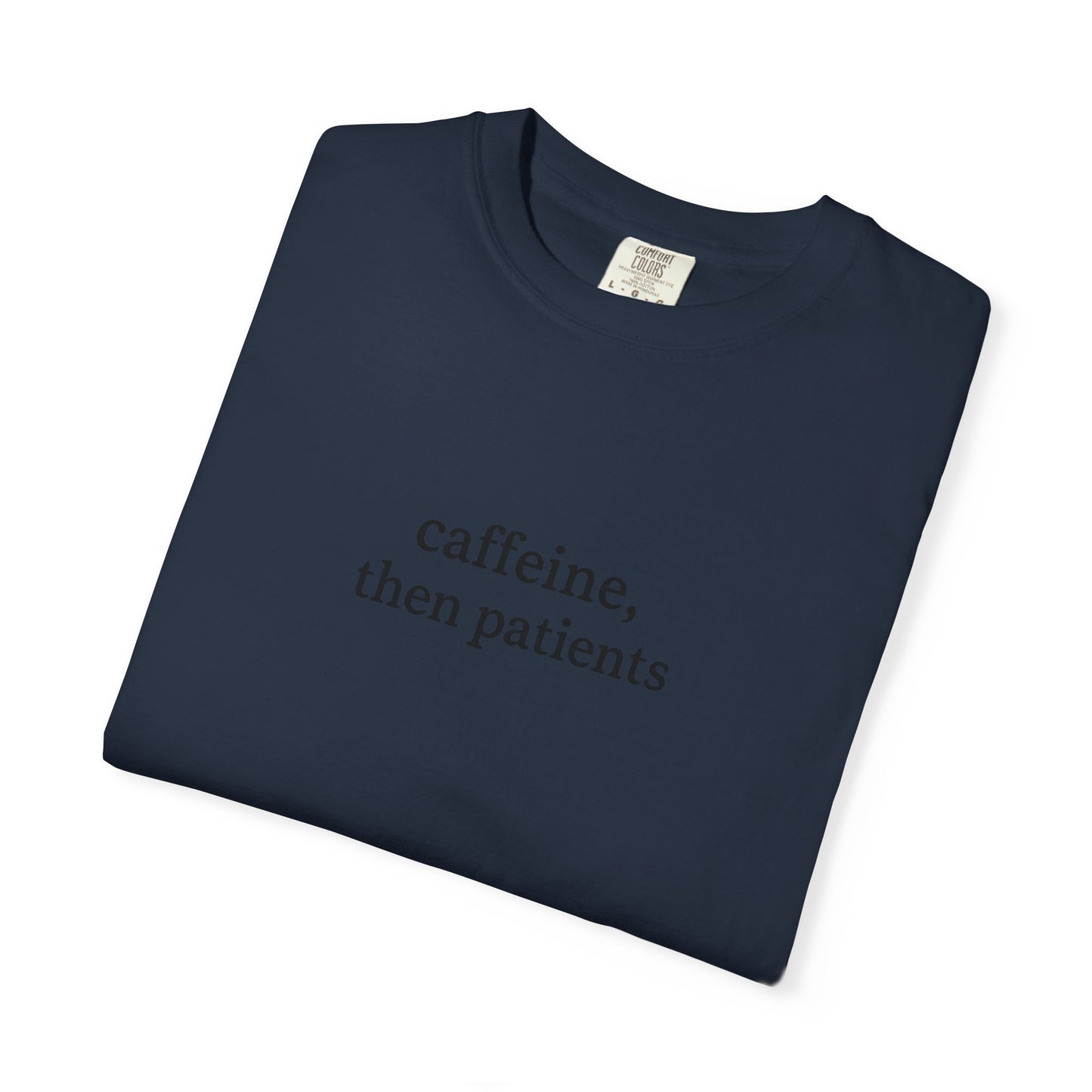 Caffeine Then Patients T-Shirt | Unisex Casual Tee | Gift for Nurses, Med Students, Healthcare Workers, Coffee Lovers, Funny T-Shirt
