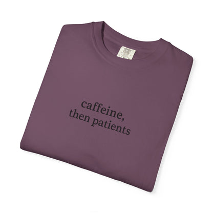 Caffeine Then Patients T-Shirt | Unisex Casual Tee | Gift for Nurses, Med Students, Healthcare Workers, Coffee Lovers, Funny T-Shirt