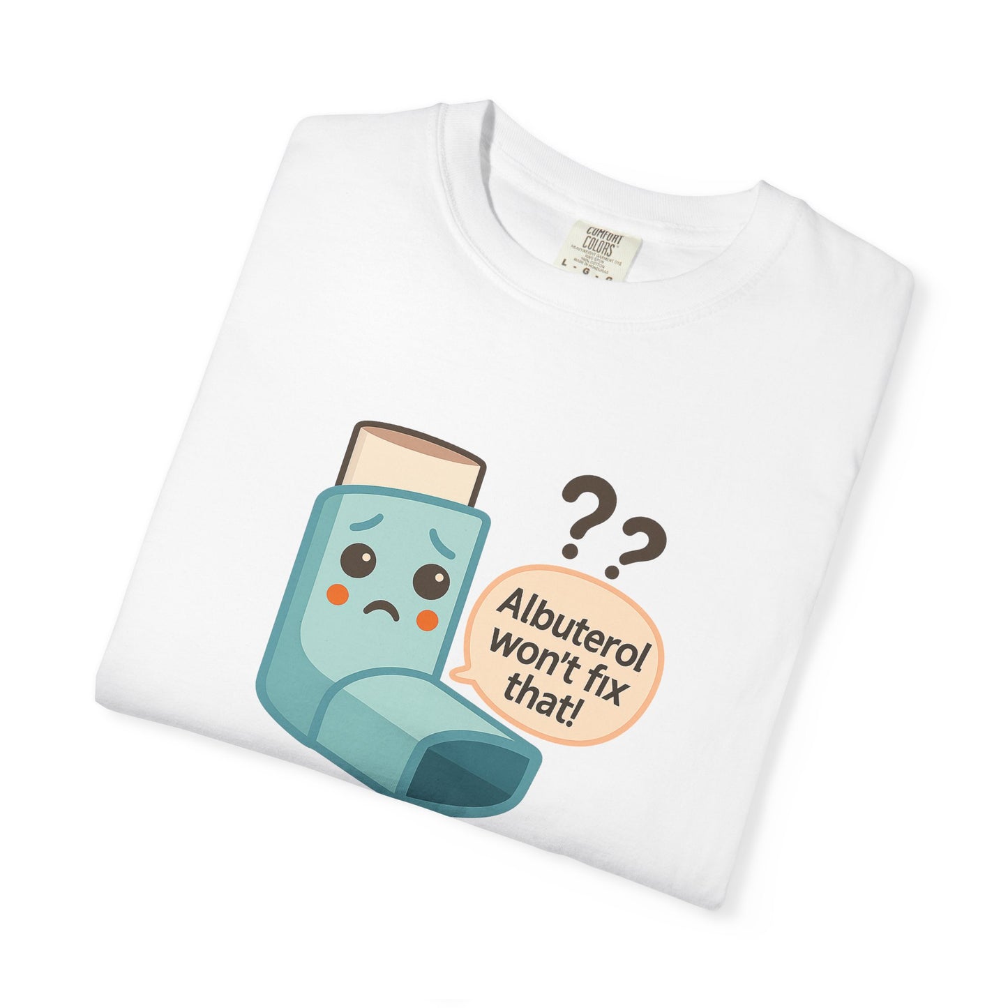 Albuterol Won't Fix That funny T-Shirt | Funny Asthma Shirt, Unisex Gift, Garment-Dyed Tee, Health Humor Tee, Unique Health Awareness Apparel