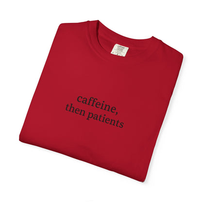 Caffeine Then Patients T-Shirt | Unisex Casual Tee | Gift for Nurses, Med Students, Healthcare Workers, Coffee Lovers, Funny T-Shirt
