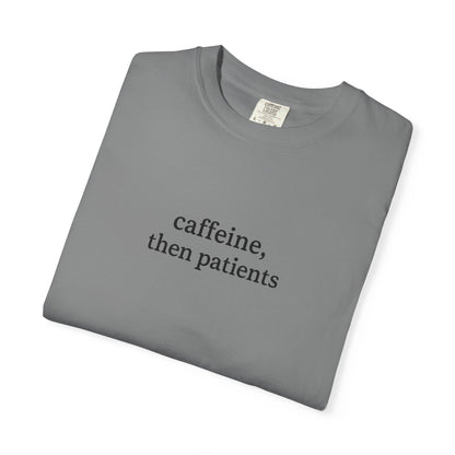 Caffeine Then Patients T-Shirt | Unisex Casual Tee | Gift for Nurses, Med Students, Healthcare Workers, Coffee Lovers, Funny T-Shirt