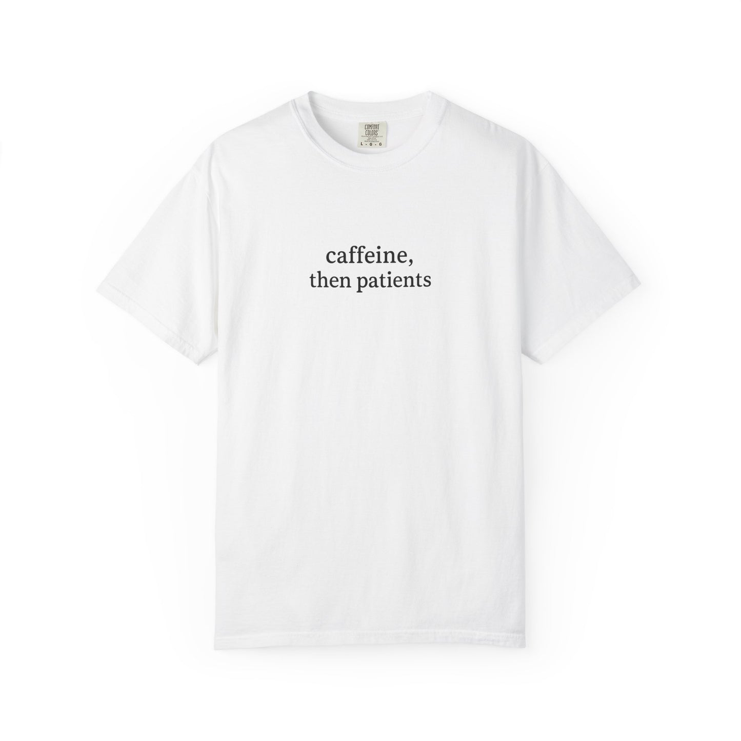 Caffeine Then Patients T-Shirt | Unisex Casual Tee | Gift for Nurses, Med Students, Healthcare Workers, Coffee Lovers, Funny T-Shirt