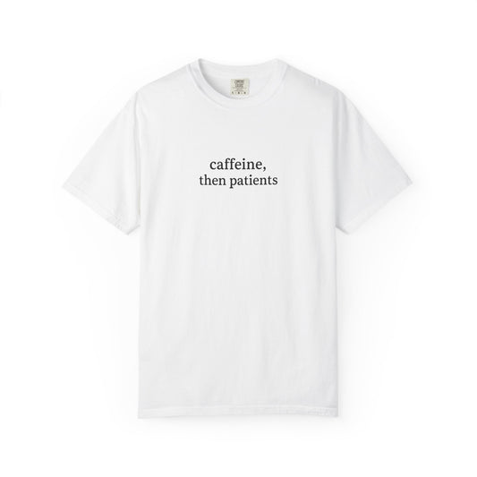 Caffeine Then Patients T-Shirt | Unisex Casual Tee | Gift for Nurses, Med Students, Healthcare Workers, Coffee Lovers, Funny T-Shirt