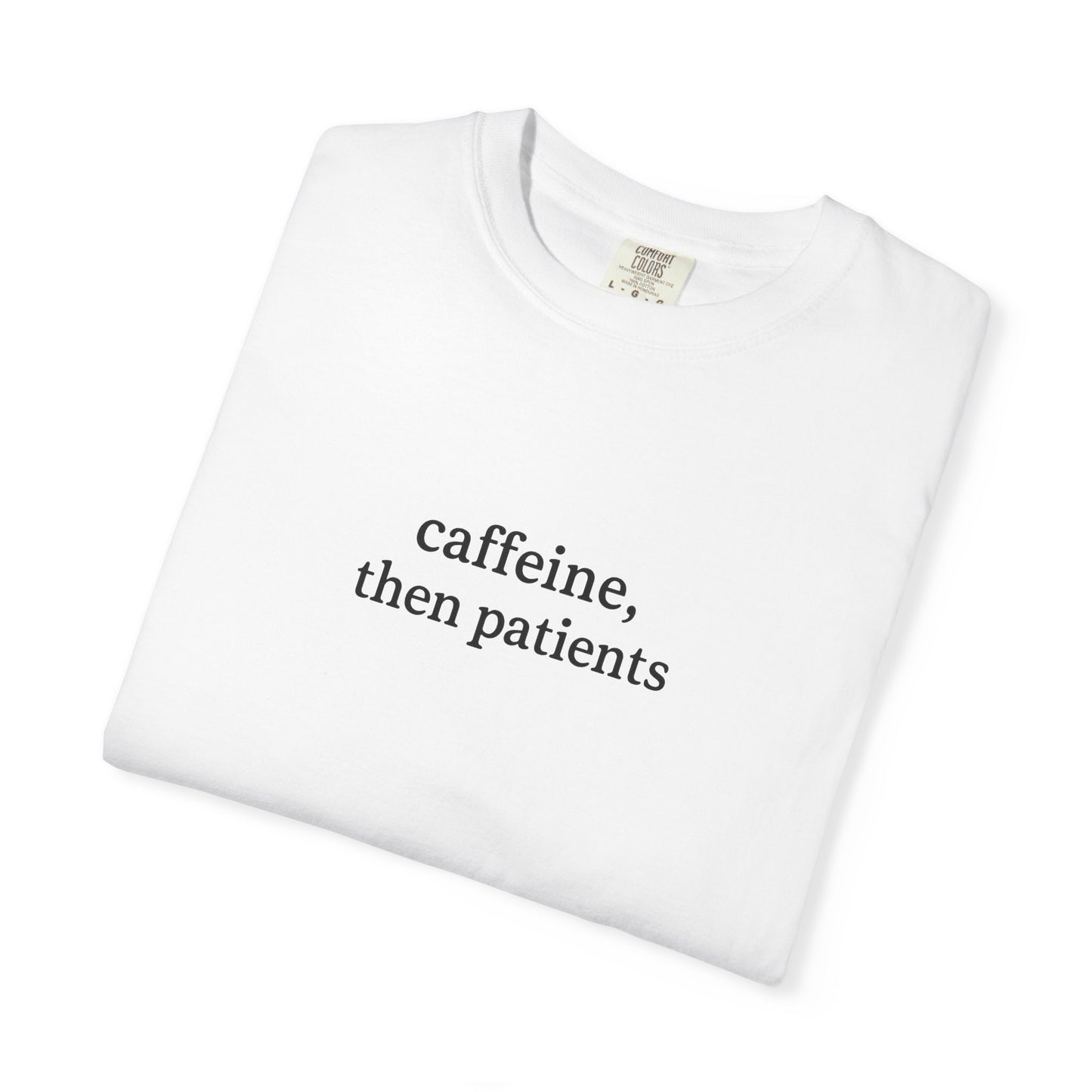 Caffeine Then Patients T-Shirt | Unisex Casual Tee | Gift for Nurses, Med Students, Healthcare Workers, Coffee Lovers, Funny T-Shirt