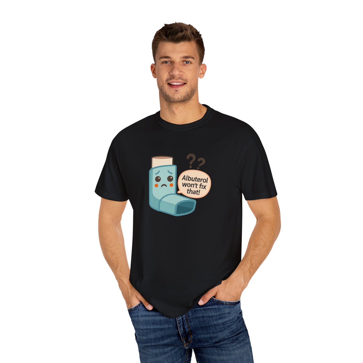 Albuterol Won't Fix That funny T-Shirt | Funny Asthma Shirt, Unisex Gift, Garment-Dyed Tee, Health Humor Tee, Unique Health Awareness Apparel