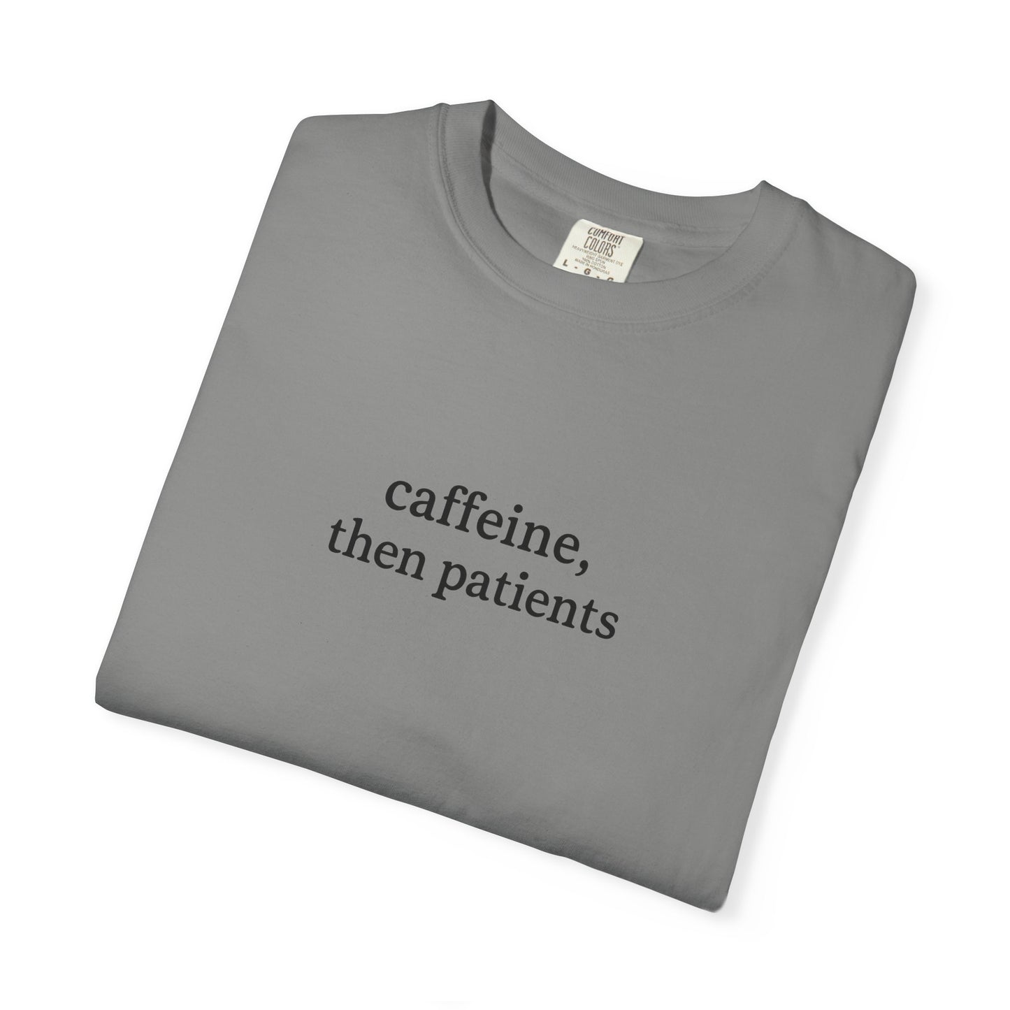 Caffeine Then Patients T-Shirt | Unisex Casual Tee | Gift for Nurses, Med Students, Healthcare Workers, Coffee Lovers, Funny T-Shirt